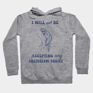 Will Not Be Accepting Any Criticism Today Retro Hoodie